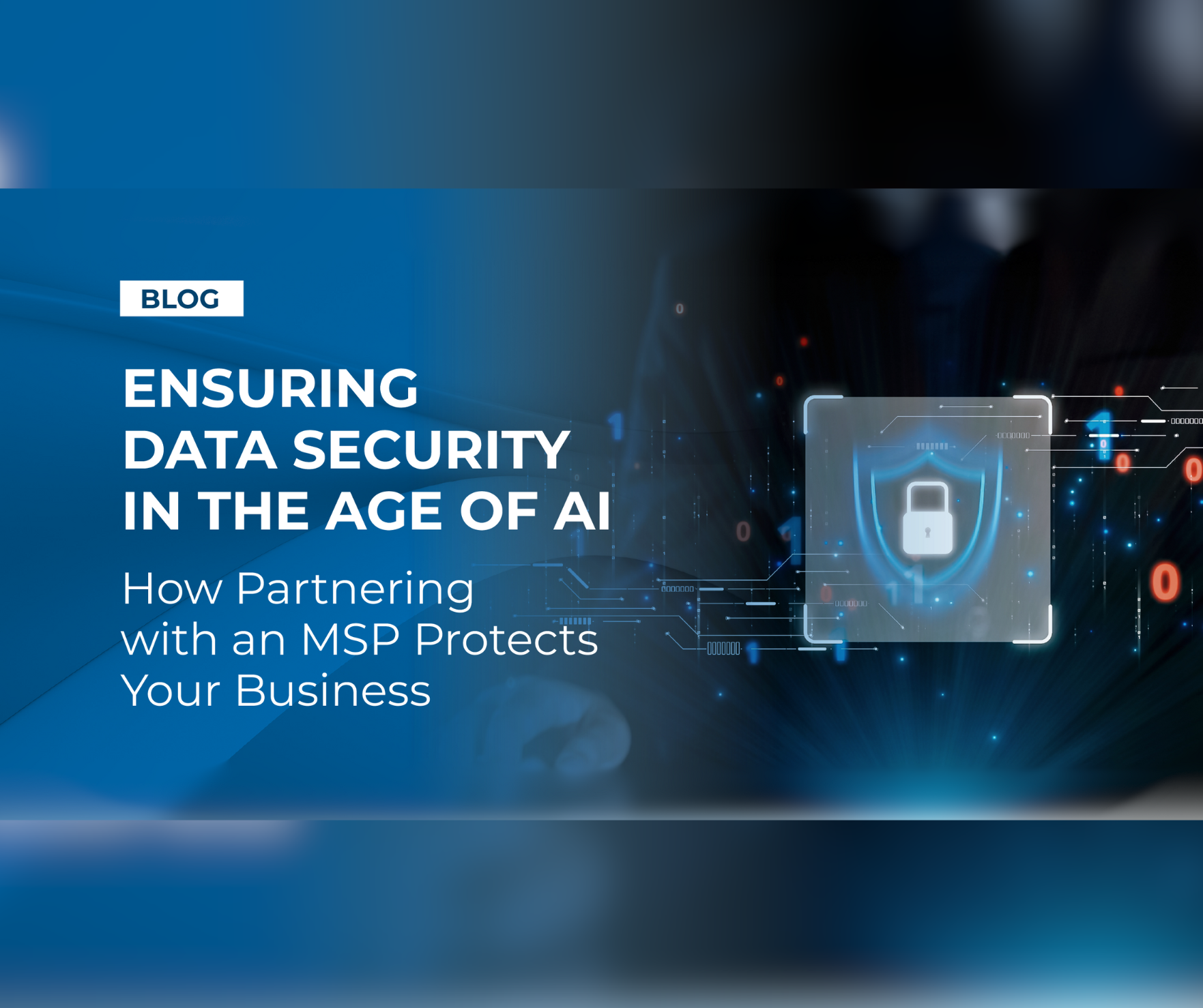 Ensuring Data Security in the Age of AI: How Partnering with an MSP Protects Your Business